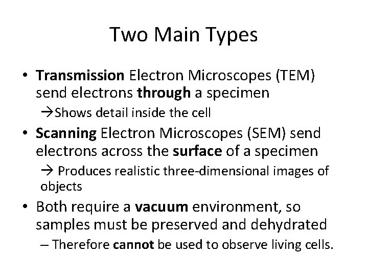 Two Main Types • Transmission Electron Microscopes (TEM) send electrons through a specimen Shows