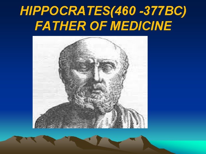 HIPPOCRATES(460 -377 BC) FATHER OF MEDICINE 