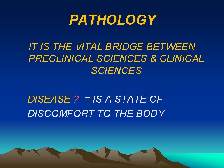 PATHOLOGY IT IS THE VITAL BRIDGE BETWEEN PRECLINICAL SCIENCES & CLINICAL SCIENCES DISEASE ?