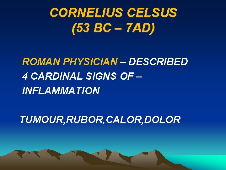 CORNELIUS CELSUS (53 BC – 7 AD) ROMAN PHYSICIAN – DESCRIBED 4 CARDINAL SIGNS