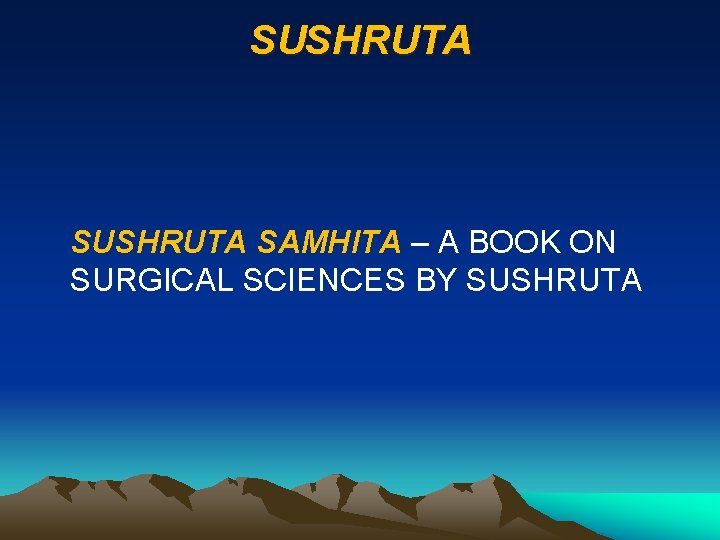 SUSHRUTA SAMHITA – A BOOK ON SURGICAL SCIENCES BY SUSHRUTA 