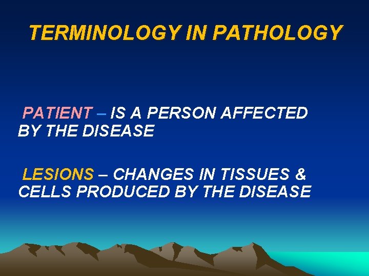 TERMINOLOGY IN PATHOLOGY PATIENT – IS A PERSON AFFECTED BY THE DISEASE LESIONS –