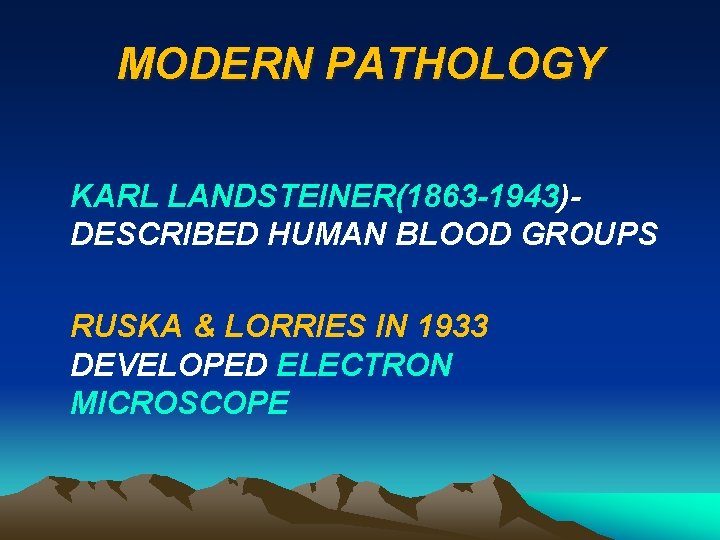 MODERN PATHOLOGY KARL LANDSTEINER(1863 -1943)DESCRIBED HUMAN BLOOD GROUPS RUSKA & LORRIES IN 1933 DEVELOPED