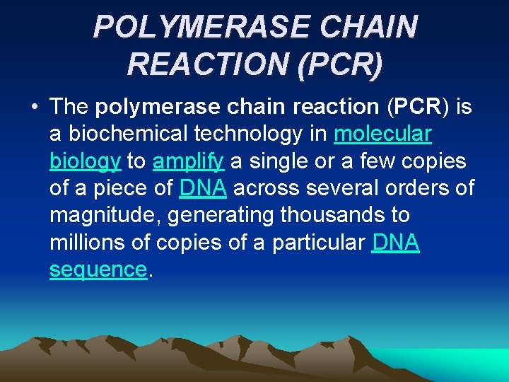 POLYMERASE CHAIN REACTION (PCR) • The polymerase chain reaction (PCR) is a biochemical technology