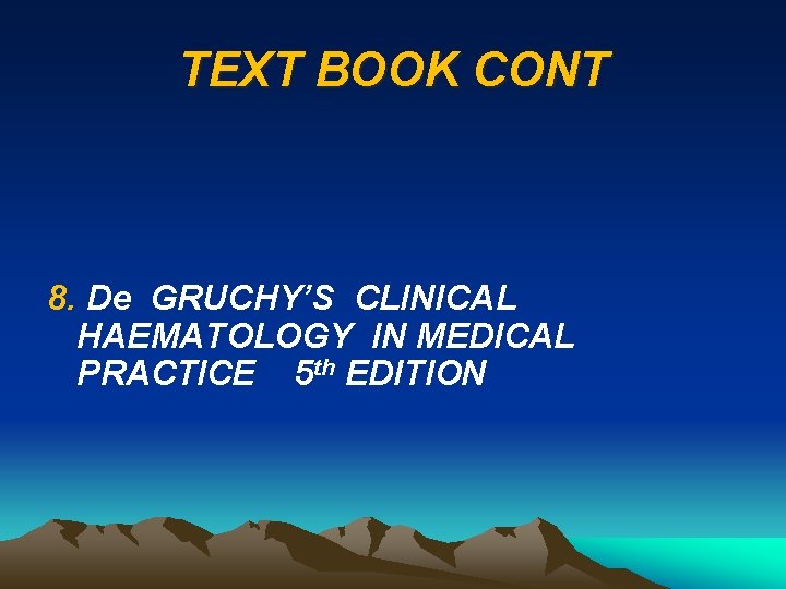 TEXT BOOK CONT 8. De GRUCHY’S CLINICAL HAEMATOLOGY IN MEDICAL PRACTICE 5 th EDITION