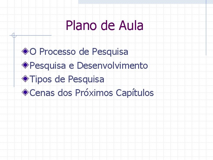 Plano de Aula O Processo de Pesquisa e Desenvolvimento Tipos de Pesquisa Cenas dos