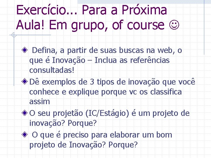 Exercício. . . Para a Próxima Aula! Em grupo, of course Defina, a partir