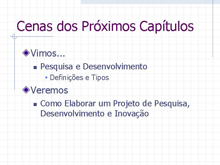 Cenas dos Próximos Capítulos Vimos. . . n Pesquisa e Desenvolvimento w Definições e