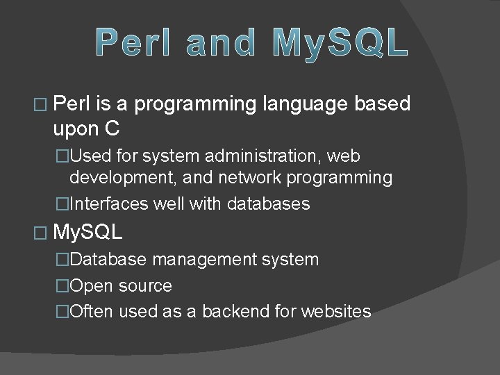 � Perl is a programming language based upon C �Used for system administration, web
