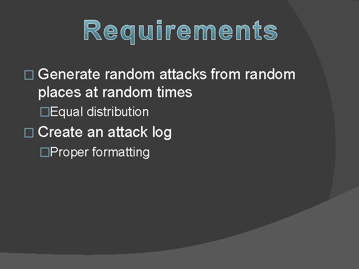 � Generate random attacks from random places at random times �Equal distribution � Create