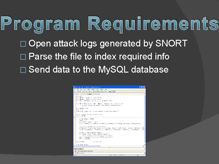 Program Requirements � Open attack logs generated by SNORT � Parse the file to