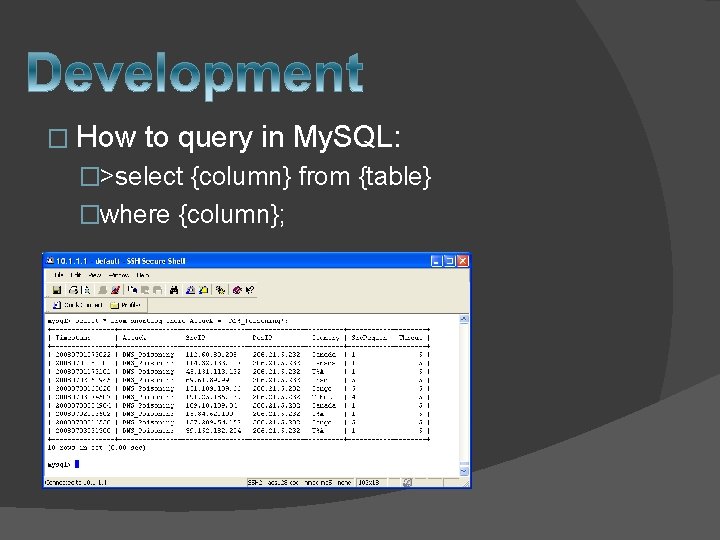 � How to query in My. SQL: �>select {column} from {table} �where {column}; 