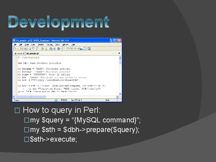 � How to query in Perl: �my $query = “{My. SQL command}”; �my $sth