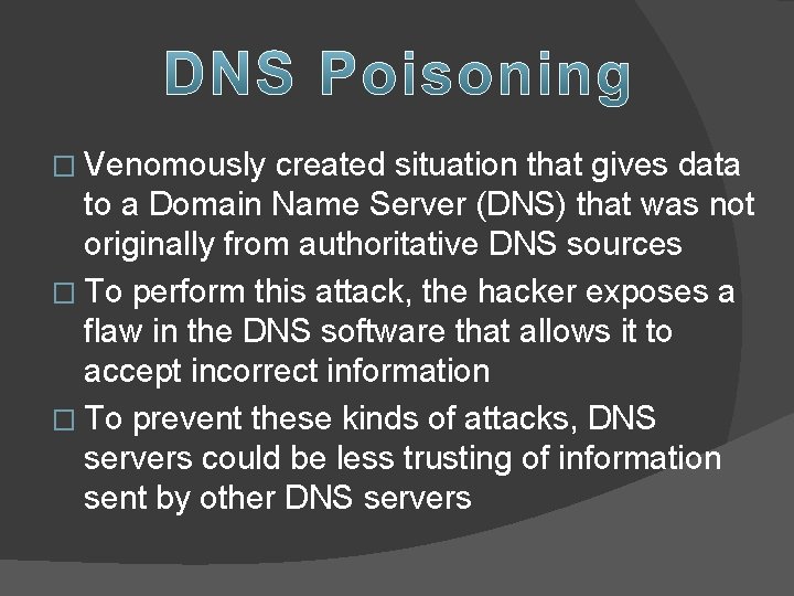 � Venomously created situation that gives data to a Domain Name Server (DNS) that