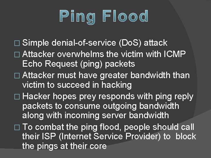 � Simple denial-of-service (Do. S) attack � Attacker overwhelms the victim with ICMP Echo