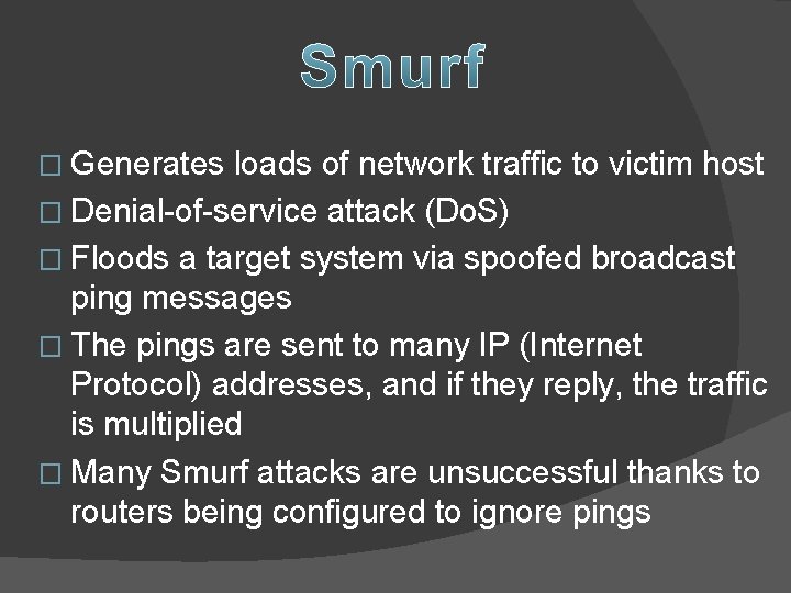 � Generates loads of network traffic to victim host � Denial-of-service attack (Do. S)