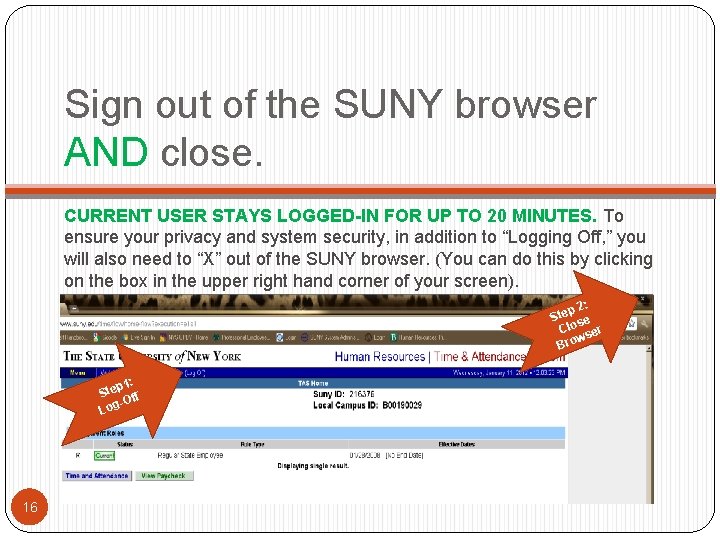 Sign out of the SUNY browser AND close. CURRENT USER STAYS LOGGED-IN FOR UP