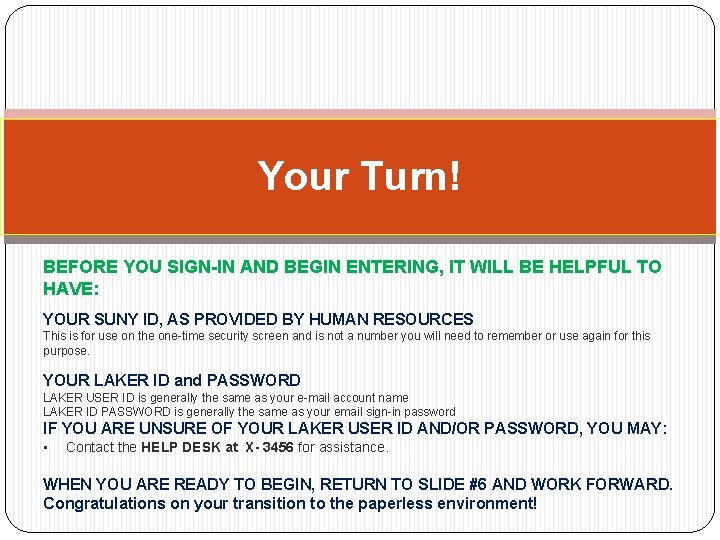 Your Turn! BEFORE YOU SIGN-IN AND BEGIN ENTERING, IT WILL BE HELPFUL TO HAVE: