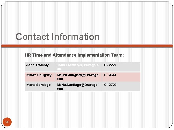 Contact Information HR Time and Attendance Implementation Team: 28 John Trombly John. Trombly@Oswego. e