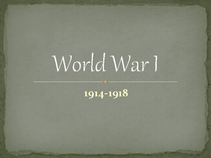 World War I 1914 -1918 