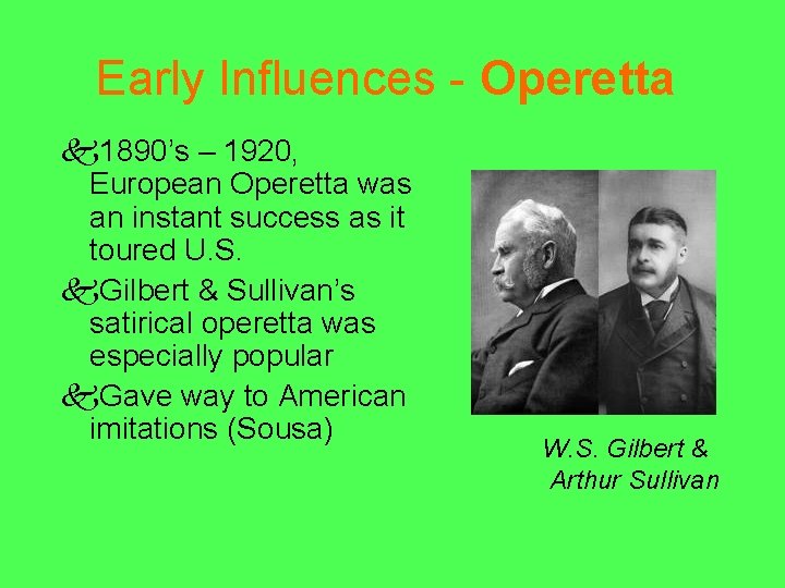 Early Influences - Operetta k 1890’s – 1920, European Operetta was an instant success