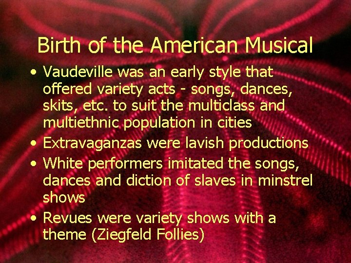 Birth of the American Musical • Vaudeville was an early style that offered variety