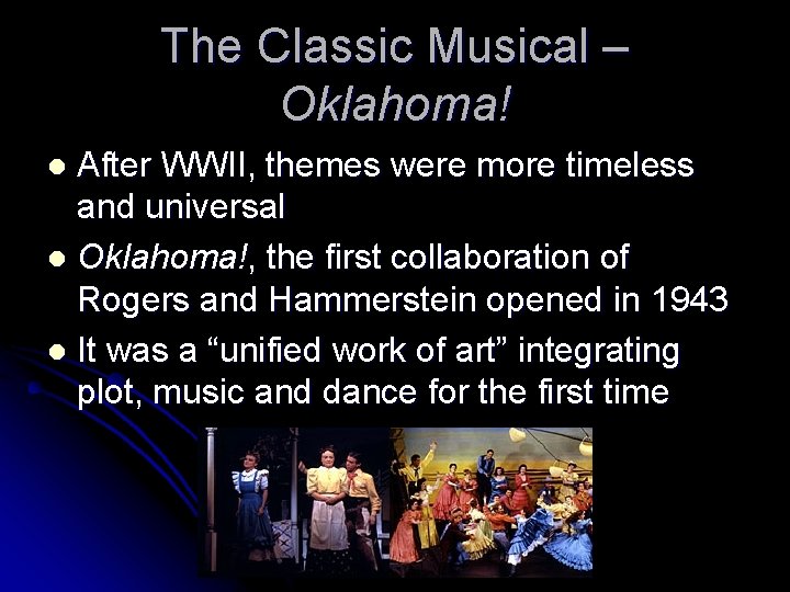 The Classic Musical – Oklahoma! After WWII, themes were more timeless and universal l