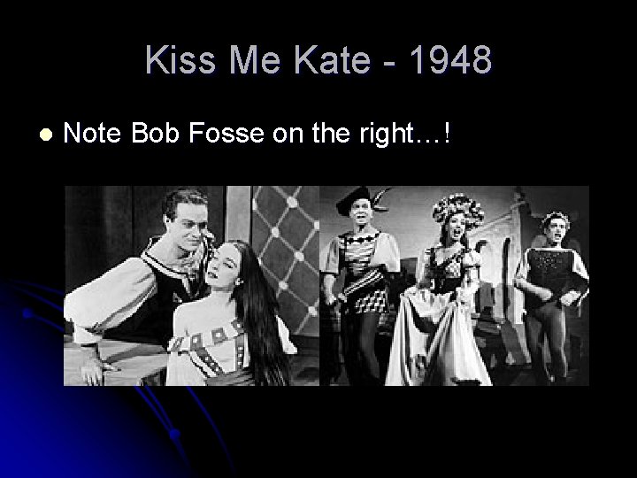 Kiss Me Kate - 1948 l Note Bob Fosse on the right…! 