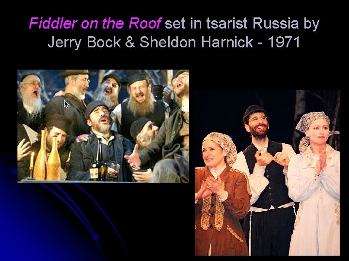 Fiddler on the Roof set in tsarist Russia by Jerry Bock & Sheldon Harnick