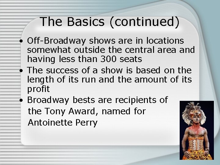The Basics (continued) • Off-Broadway shows are in locations somewhat outside the central area