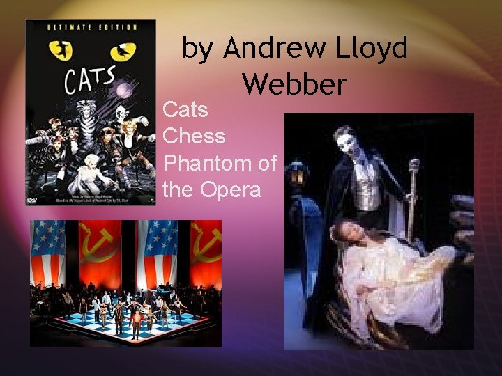 by Andrew Lloyd Webber Cats Chess Phantom of the Opera 