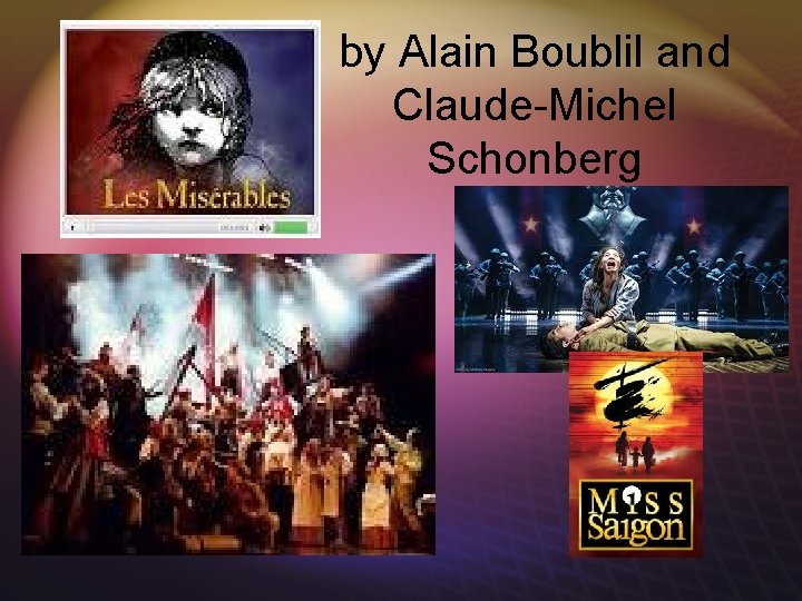 by Alain Boublil and Claude-Michel Schonberg 