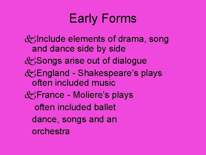 Early Forms k. Include elements of drama, song and dance side by side k.