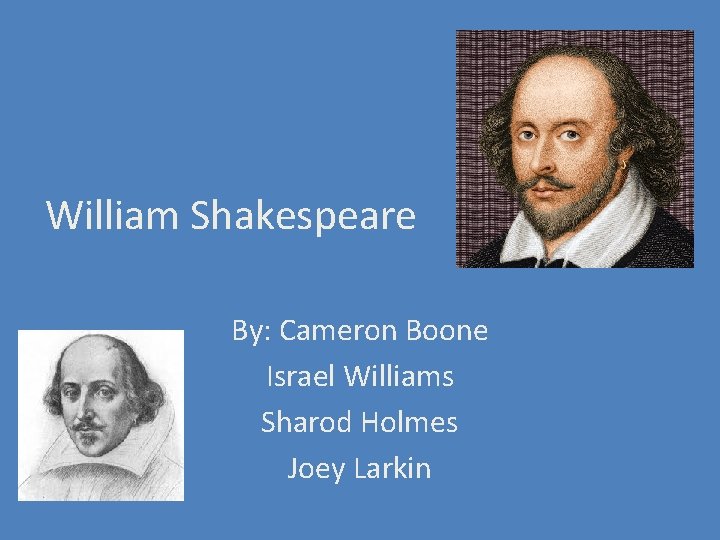 William Shakespeare By: Cameron Boone Israel Williams Sharod Holmes Joey Larkin 