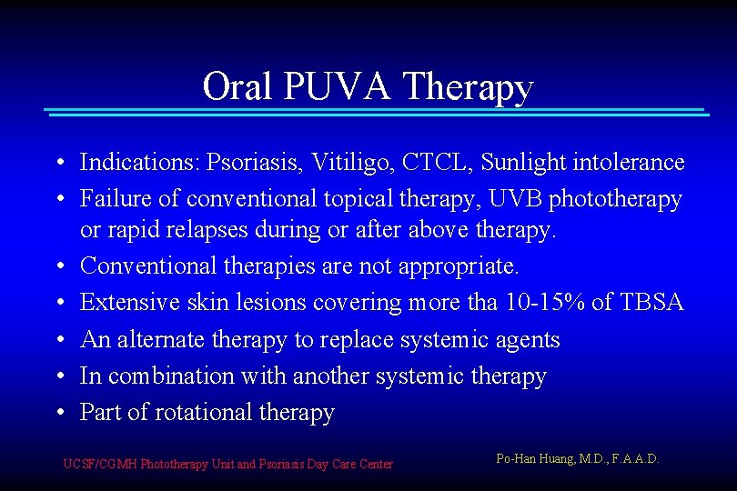 Oral PUVA Therapy • Indications: Psoriasis, Vitiligo, CTCL, Sunlight intolerance • Failure of conventional