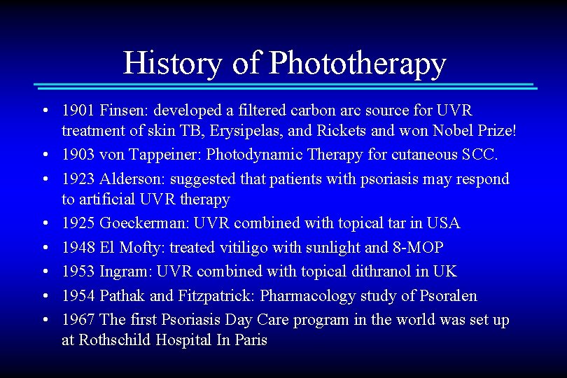 History of Phototherapy • 1901 Finsen: developed a filtered carbon arc source for UVR