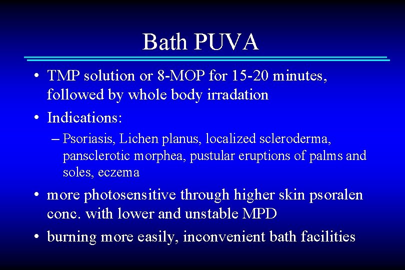 Bath PUVA • TMP solution or 8 -MOP for 15 -20 minutes, followed by