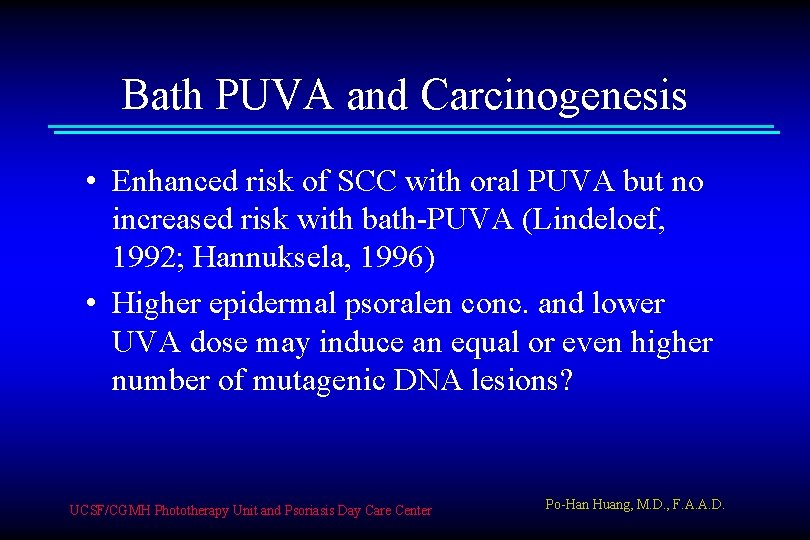 Bath PUVA and Carcinogenesis • Enhanced risk of SCC with oral PUVA but no