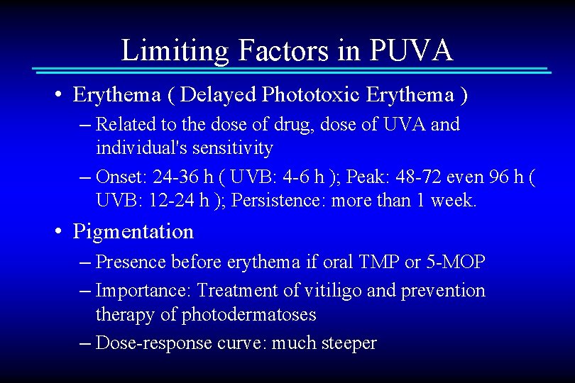 Limiting Factors in PUVA • Erythema ( Delayed Phototoxic Erythema ) – Related to