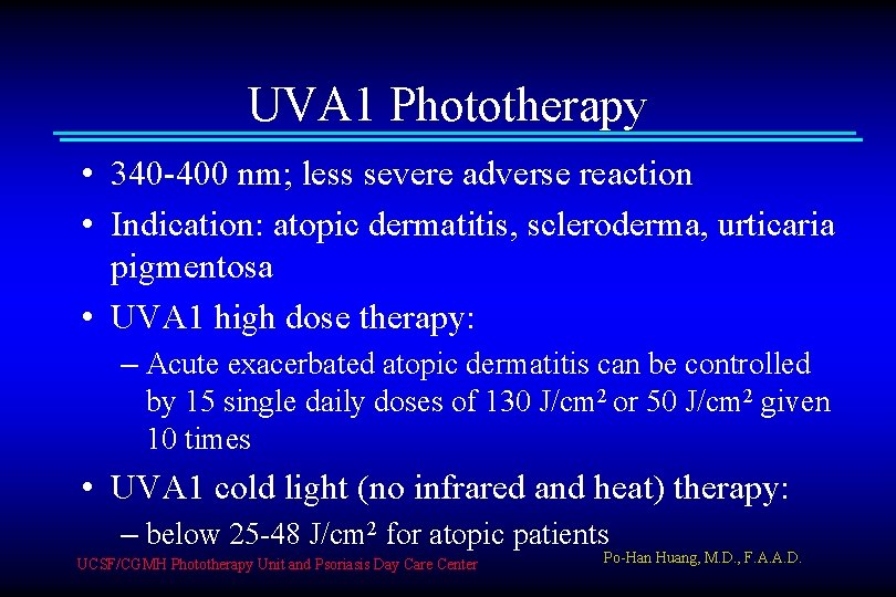 UVA 1 Phototherapy • 340 -400 nm; less severe adverse reaction • Indication: atopic