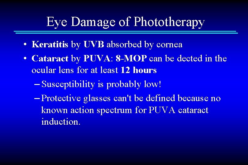 Eye Damage of Phototherapy • Keratitis by UVB absorbed by cornea • Cataract by
