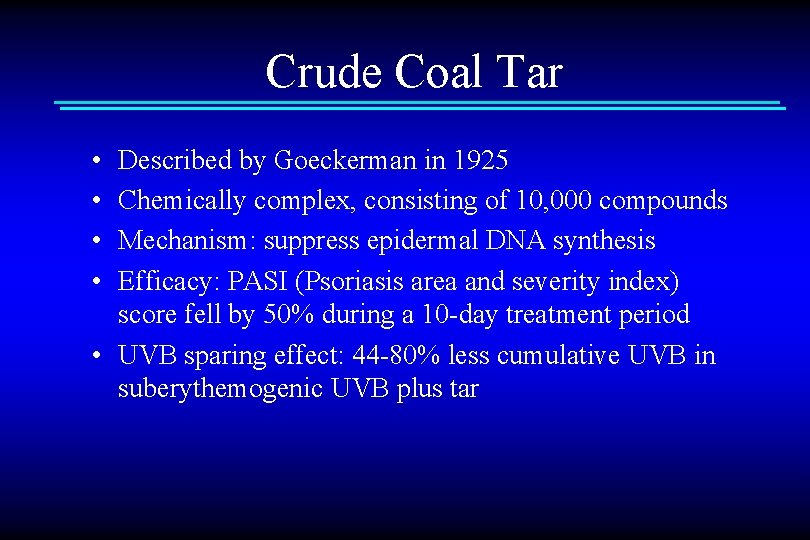 Crude Coal Tar • • Described by Goeckerman in 1925 Chemically complex, consisting of