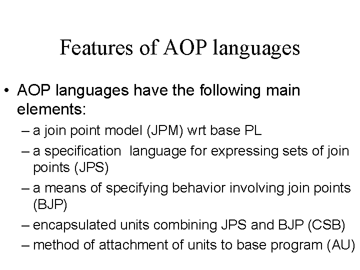 Features of AOP languages • AOP languages have the following main elements: – a