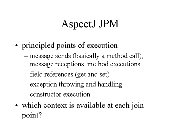 Aspect. J JPM • principled points of execution – message sends (basically a method