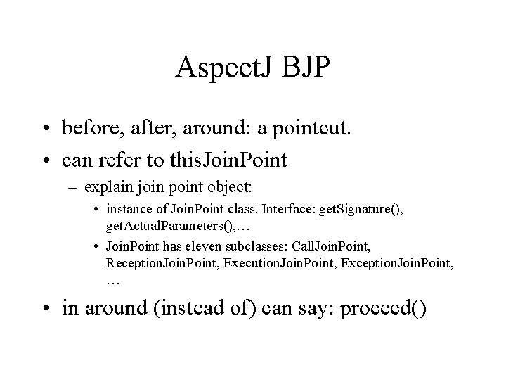 Aspect. J BJP • before, after, around: a pointcut. • can refer to this.