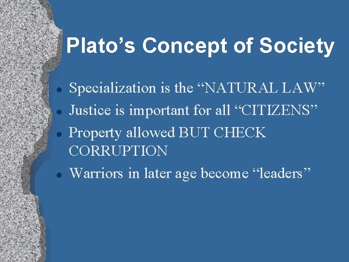 Plato’s Concept of Society l l Specialization is the “NATURAL LAW” Justice is important