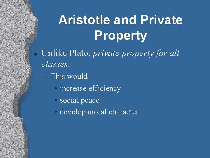Aristotle and Private Property l Unlike Plato, private property for all classes. – This