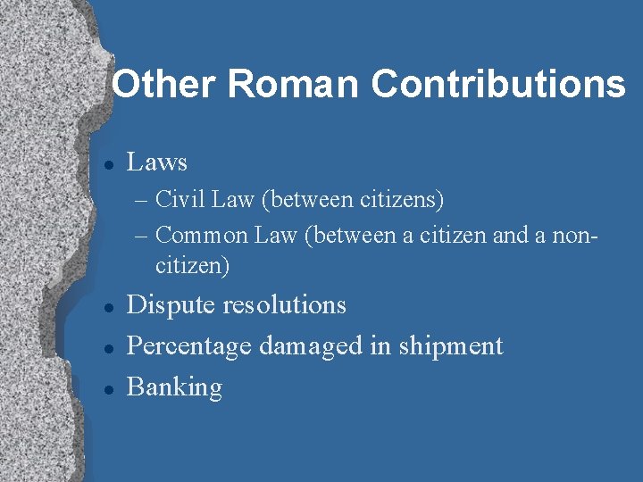 Other Roman Contributions l Laws – Civil Law (between citizens) – Common Law (between