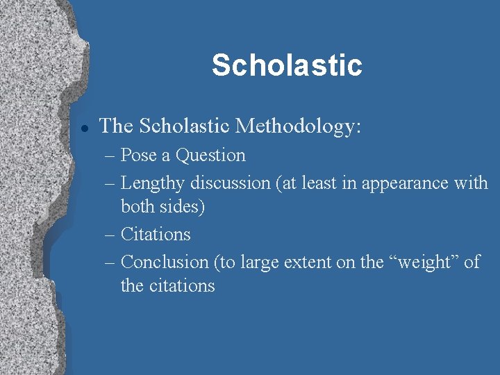 Scholastic l The Scholastic Methodology: – Pose a Question – Lengthy discussion (at least