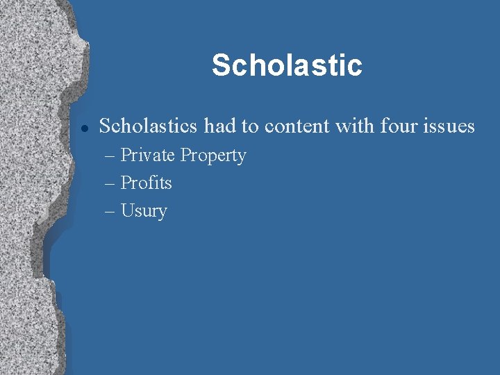 Scholastic l Scholastics had to content with four issues – Private Property – Profits